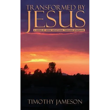 Transformed by Jesus: A Verse by Verse Devotional Through Ephesians