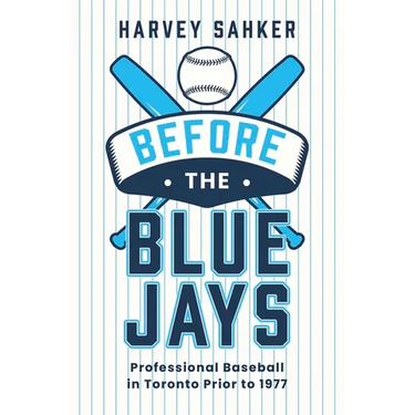Before the Blue Jays: Professional Baseball in Toronto Prior to 1977