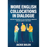 More English Collocations in Dialogue: Master Hundreds of Collocations in American English Quickly and Easily