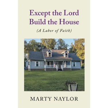 Except the Lord Build the House: (A Labor of Faith)