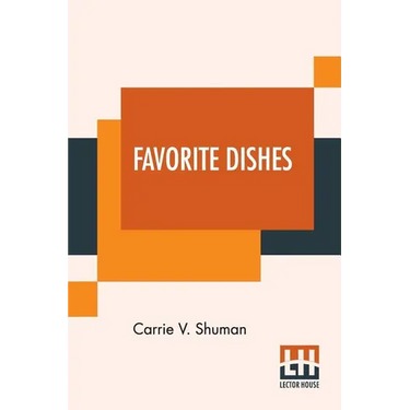 Favorite Dishes: A Columbian Autograph Souvenir Cookery Book. Over Three Hundred Autograph Recipes, And Twenty-Three Portraits, Contrib