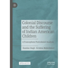 Colonial Discourse and the Suffering of Indian American Children: A Francophone Postcolonial Analysis