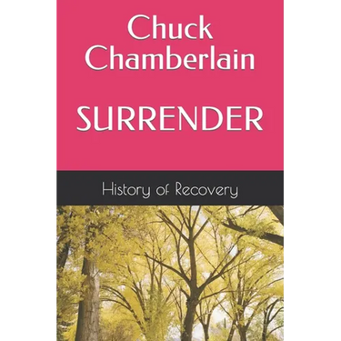 Chuck Chamberlain SURRENDER Tells His Story and Talks About Alcoholics