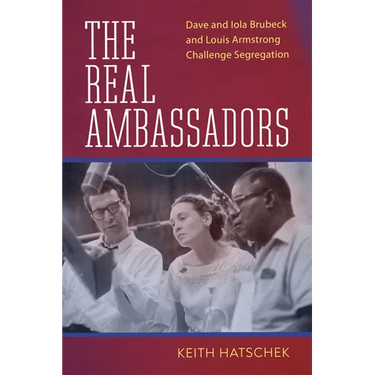 Real Ambassadors: Dave and Iola Brubeck and Louis Armstrong Challenge Segregation
