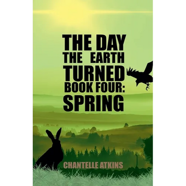 The Day The Earth Turned Book 4: Spring