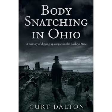 Body Snatching in Ohio: A century of digging up corpses in the Buckeye State