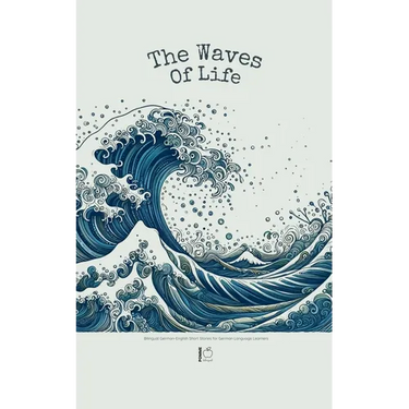 The Waves of Life: Bilingual German-English Short Stories for German Language Learners