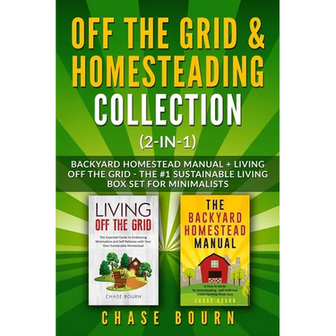 Off the Grid & Homesteading Collection (2-in-1): Backyard Homestead Manual + Living Off the Grid - The #1 Sustainable Living Box Set for Minimalists