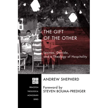 The Gift of the Other: Levinas, Derrida, and a Theology of Hospitality