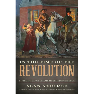In the Time of the Revolution: Living the War of American Independence