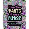 Retired Nurse Adult Coloring Book: Funny Retirement Gag Gift for Retired Nurse Practitioner For Men and Women [Humorous and Fun Thank you Birthday and