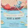 A Friendship Story: Heart & Mind
