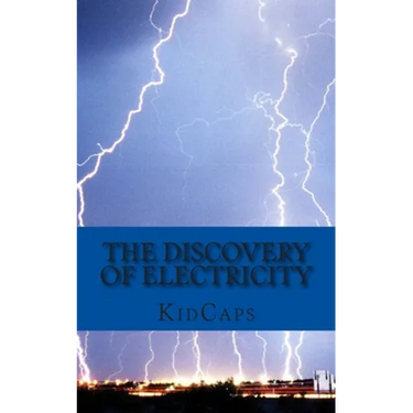 The Discovery of Electricity: A History Just for Kids!