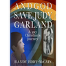 And God Save Judy Garland: A gay Christian's journey