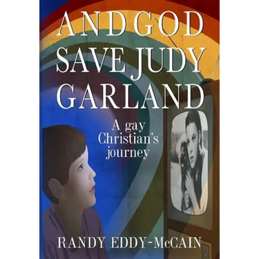 And God Save Judy Garland: A gay Christian's journey
