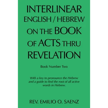 Interlinear English / Hebrew on the Book of Acts Thru Revelation: With a Key to Pronounce the Hebrew and a Guide to Find the Root of All Active Words