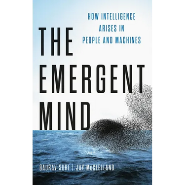 The Emergent Mind: How Intelligence Arises in People and Machines