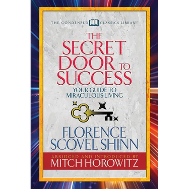 The Secret Door to Success (Condensed Classics): Your Guide to Miraculous Living