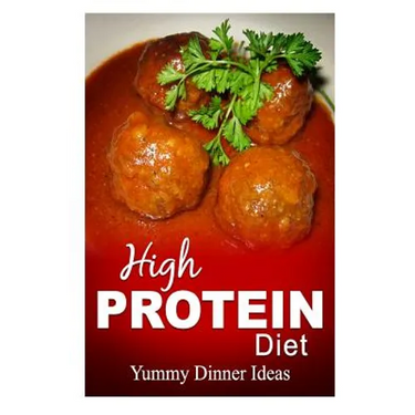 High Protein Diet - Yummy Dinner Ideas: High-Protein Cooking and Baking for Weight Loss and Energy