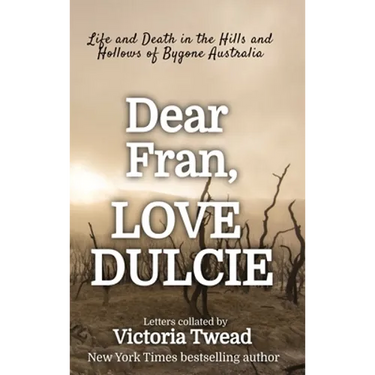 Dear Fran, Love Dulcie: Life and Death in the Hills and Hollows of Bygone Australia