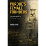 Purdue's Female Founders: The Untold History of Trailblazing Women Faculty
