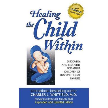 Healing the Child Within: Discovery and Recovery for Adult Children of Dysfunctional Families