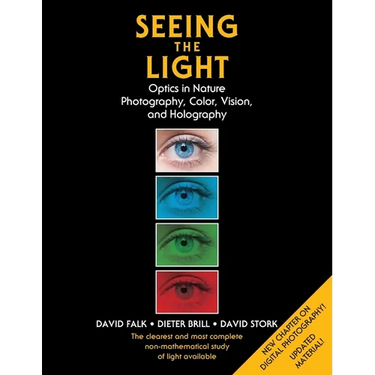 Seeing the Light: Optics in Nature, Photography, Color, Vision, and Holography (Updated Edition)