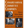 Congressional Committee Chairmen: Three Who Made an Evolution