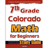 7th Grade Colorado Math for Beginners: Standardized Testing and Home Schooling Study Guide