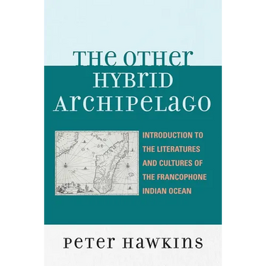 Other Hybrid Archipelago: Introduction to the Literatures and Cultures of the Francophone Indian Ocean