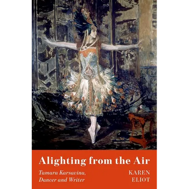 Alighting from the Air: Tamara Karsavina, Dancer and Writer