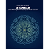 Coloring Book For Adults: 60 Mandalas: Stress Relieving Mandala Designs for Adults Relaxation