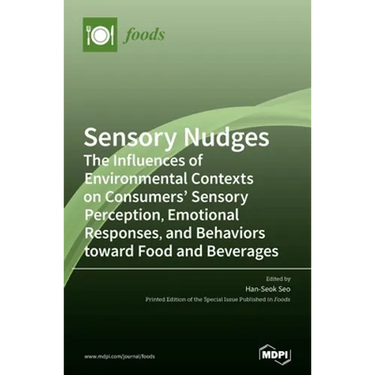 Sensory Nudges: The Influences of Environmental Contexts on Consumers' Sensory Perception, Emotional Responses, and Behaviors toward Food and Beverage