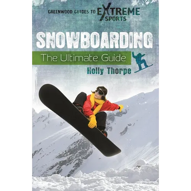 Snowboarding: The Ultimate Guide