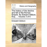 The History of the Decline and Fall of the Roman Empire. by Edward Gibbon, Esq. ... Volume 3 of 6