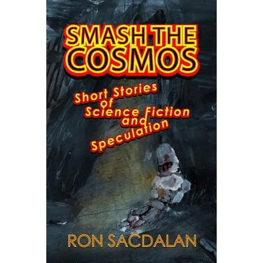 Smash the Cosmos: Short Stories of Science Fiction and Speculation