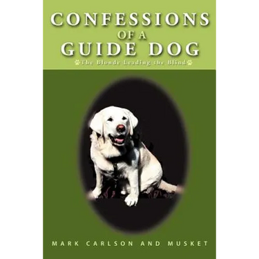 Confessions of a Guide Dog: The Blonde Leading the Blind