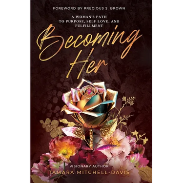 Becoming Her: A Woman's Path to Purpose, Self Love, and Fulfillment