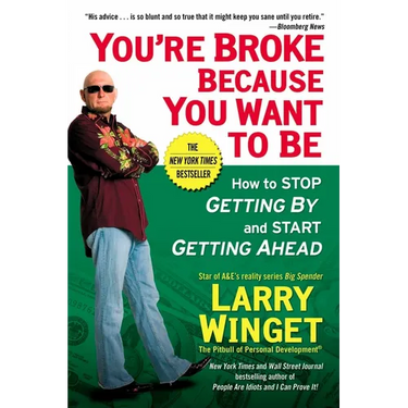 You're Broke Because You Want to Be: How to Stop Getting By and Start Getting Ahead