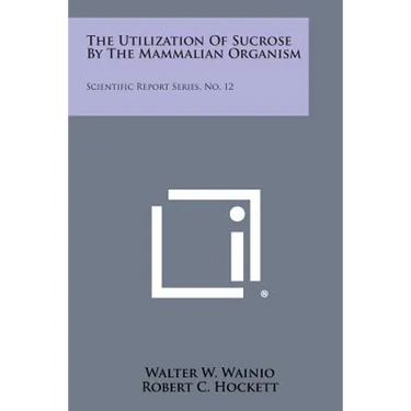 The Utilization of Sucrose by the Mammalian Organism: Scientific Report Series, No. 12
