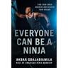 Everyone Can Be a Ninja: Find Your Inner Warrior and Achieve Your Dreams