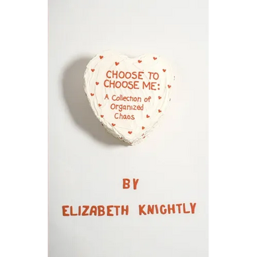 Choose To Choose Me: A Collection of Organized Chaos