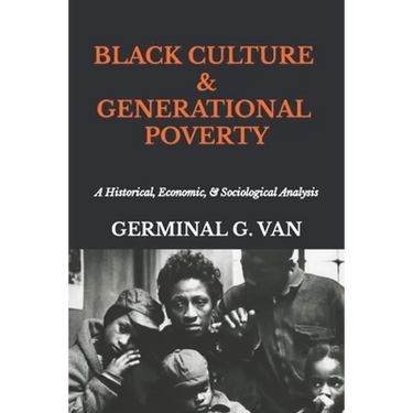 Black Culture & Generational Poverty: A Historical, Economic, & Sociological Analysis