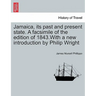 Jamaica, Its Past and Present State. a Facsimile of the Edition of 1843.with a New Introduction by Philip Wright