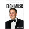 Elon Musk: A Biography of Innovator, Entrepreneur, and Billionaire Elon Musk