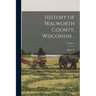 History of Walworth County, Wisconsin ..; Volume 1