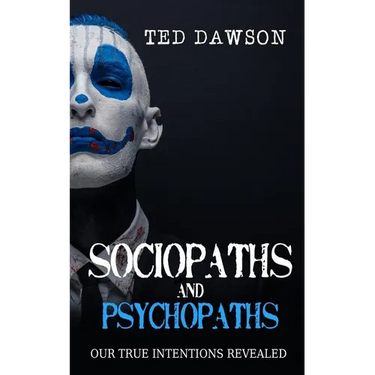 Sociopaths and Psychopaths: Our True Intentions Revealed