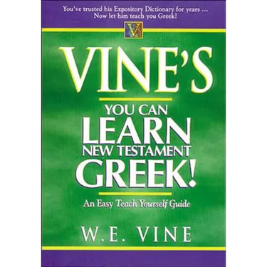 Vine's Learn New Testament Greek: An Easy Teach Yourself Course in Greek