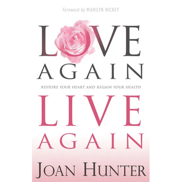 Love Again, Live Again: Restore Your Heart and Regain Your Health