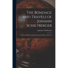 The Bondage and Travels of Johann Schiltberger: A Native of Bavaria, in Europe, Asia, and Africa, 1396-1427